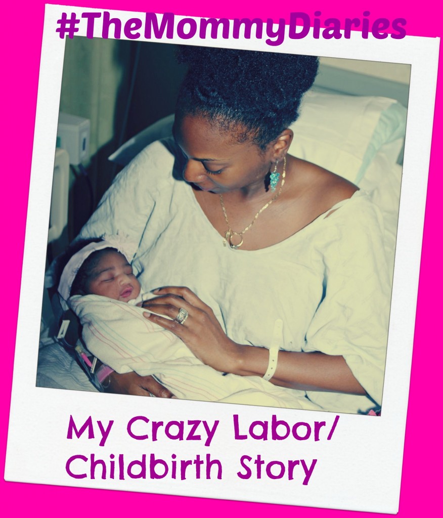 #TheMommyDiaries: My Crazy Labor/Childbirth Story