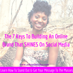 The 7 Keys To Building An Online Brand That SHINES On Social Media via ashanimfuko.com