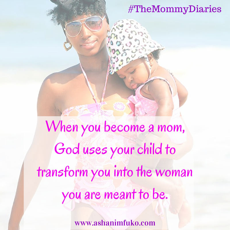 When you become a mom, God uses your child to transform you into the woman you are meant to be.