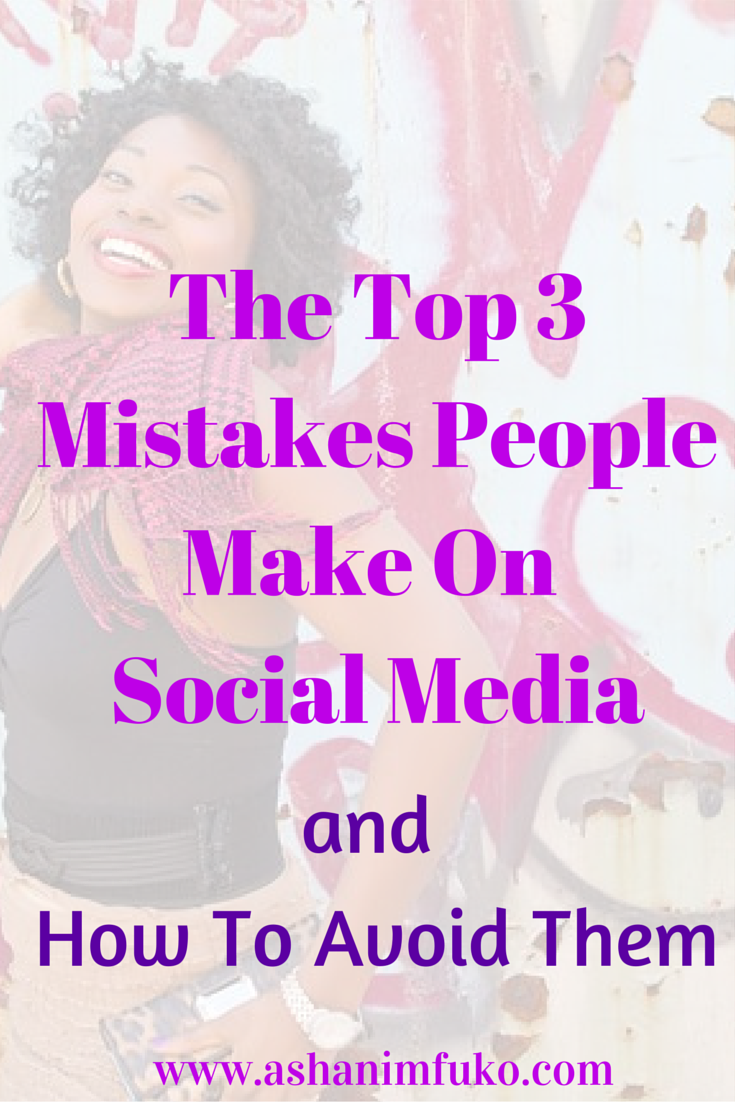 The Top 3 Mistakes People Make On Social Media and How To Avoid Them
