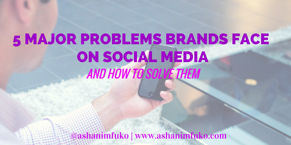 5 MAJOR Problems Every Brand Faces On Social Media, and How To Solve Them
