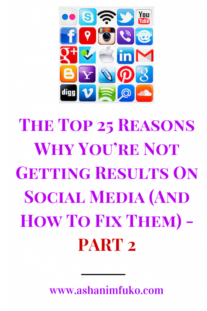 The Top 25 Reasons Why You’re Not Getting Results On Social Media (And How To Fix Them) - PART 2