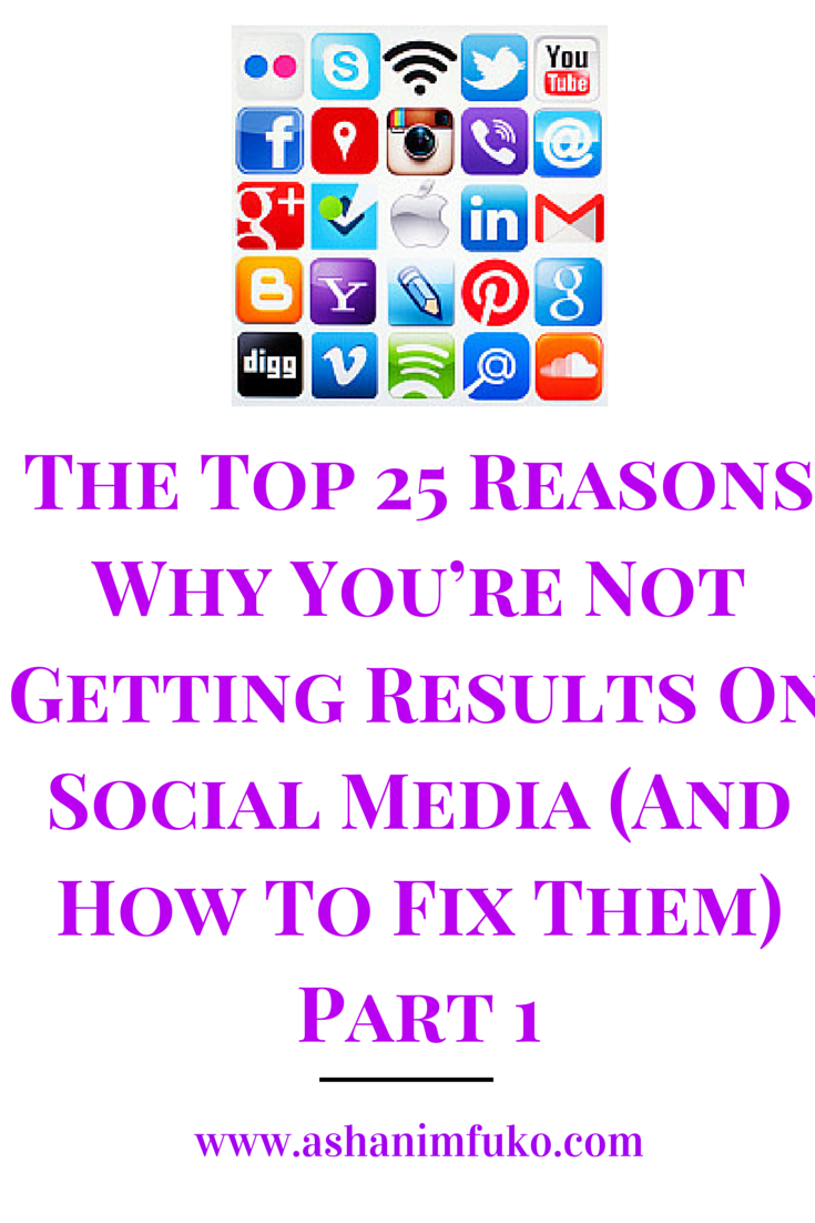 The Top 25 Reasons Why You’re Not Getting Results On Social Media (And How To Fix Them) - Part 1