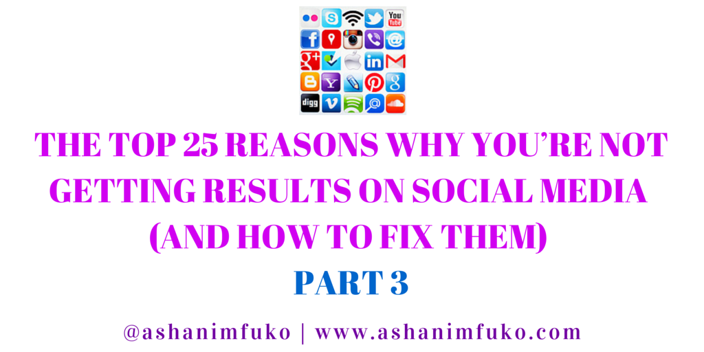 The Top 25 Reasons Why You’re Not Getting Results On Social Media (And How To Fix Them) – PART 3