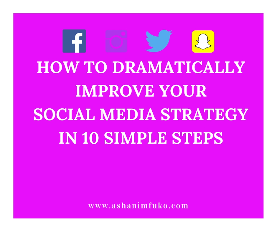 How To Dramatically Improve Your Social Media Strategy In 10 Simple Steps