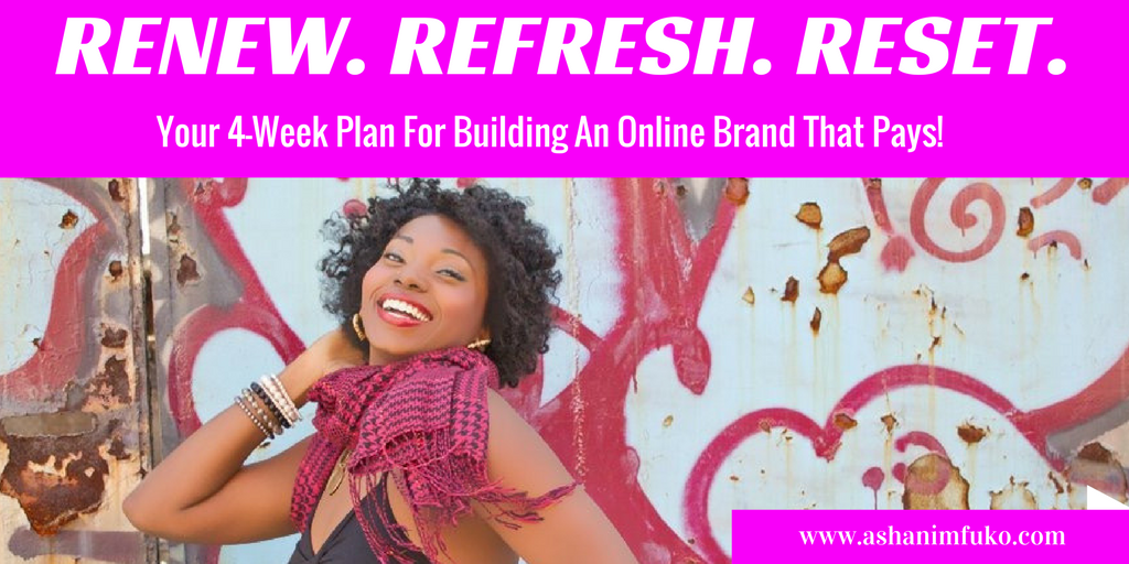 Renew. Refresh. Reset. Your 4-Week Plan For Building An Online Brand That Pays!