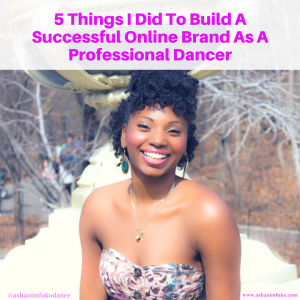 5 Things I Did To Build A Successful Online Brand As A Professional Dancer