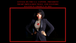 Attack On The U.S. Capitol, President Trump Impeached Twice, Systemic Racism In America In 2021